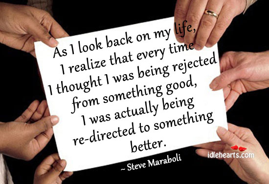 As I look back on my life I realize that every time. Steve Maraboli Picture Quote