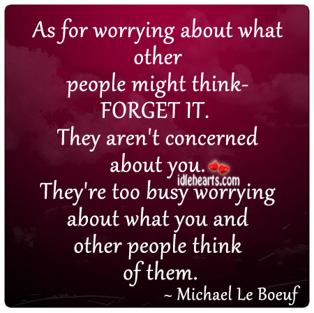 As for worrying about what other people might think Michael Le Boeuf Picture Quote