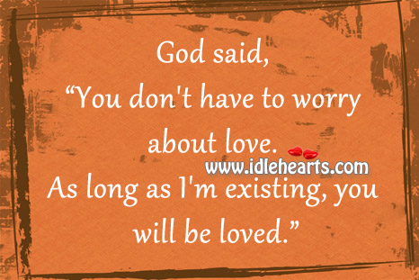 As long as God existing, you will be loved. Image