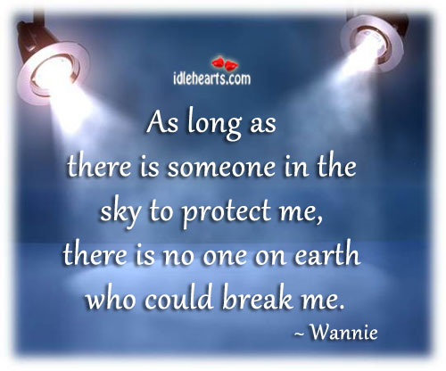 As long as there is someone in the sky to protect me. Wannie Picture Quote