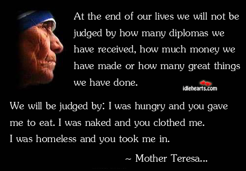 At the end of our lives we will not be judged Mother Teresa Picture Quote