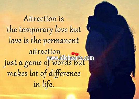 Attraction is the temporary love but love is the Image