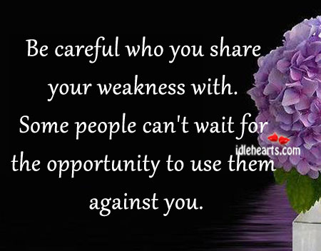 Be careful who you share your weakness with. Image