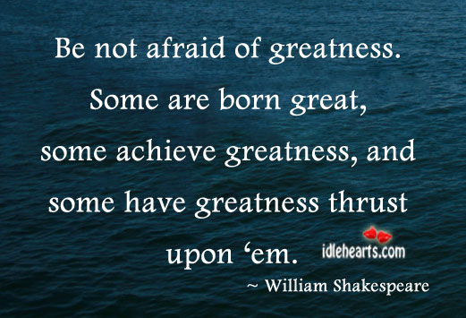 Be not afraid of greatness. William Shakespeare Picture Quote