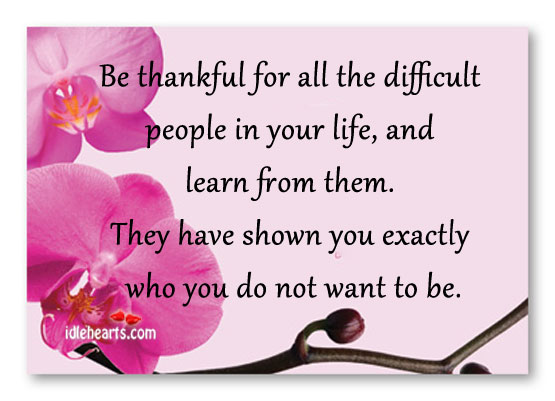 Be thankful for all the difficult people in your life Image