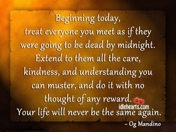 Beginning today, treat everyone you meet as Og Mandino Picture Quote