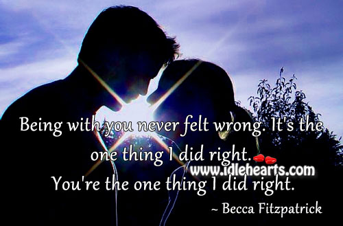 You’re the one thing I did right. Image