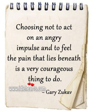 The pain that lies beneath is a very courageous thing to do. Gary Zukav Picture Quote