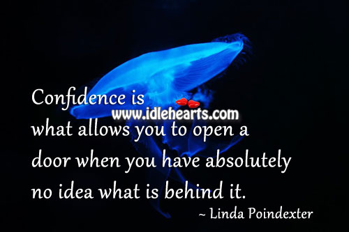 When you have absolutely no idea what is behind it. Linda Poindexter Picture Quote