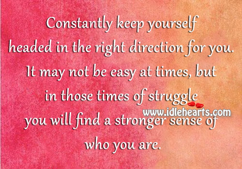 Constantly keep yourself headed in the right direction for you. Image