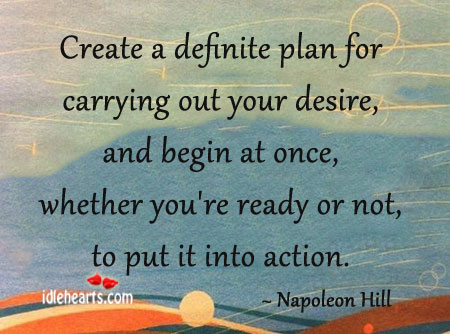 Create a definite plan for carrying out your desire Napoleon Hill Picture Quote