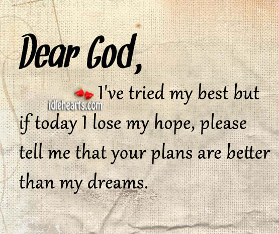 Dear God, i’ve tried my best but if today I lose my hope Image
