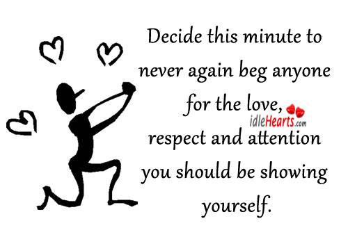 Decide this minute to never again beg anyone for the love Image