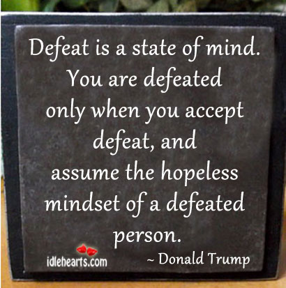 Defeat is a state of mind. Defeat Quotes Image
