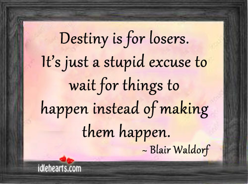 Destiny is for losers. It’s just a stupid excuse to Image