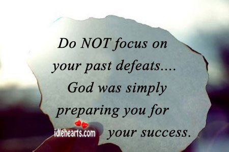 Do not focus on your past defeats Image