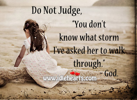 You don’t know what storm i’ve asked her to walk through. Image
