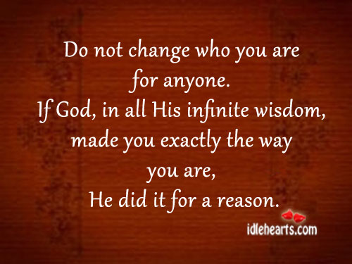 Do not change who you are for anyone. Wisdom Quotes Image