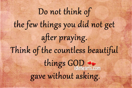 Do not think of the few things you did not get after praying. Image