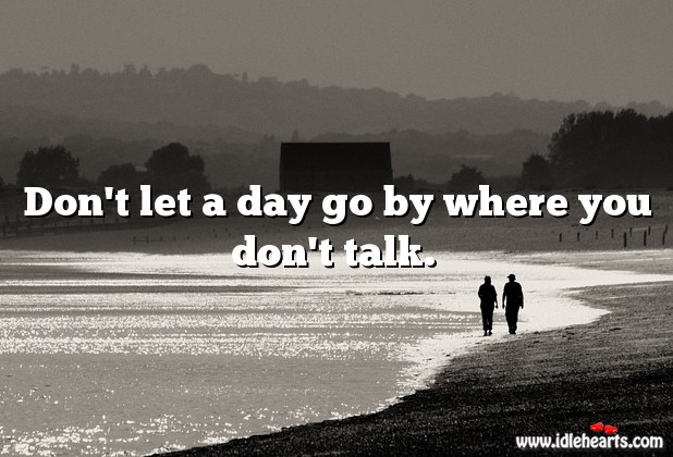 Don’t let a day go by where you don’t talk. Relationship Tips Image