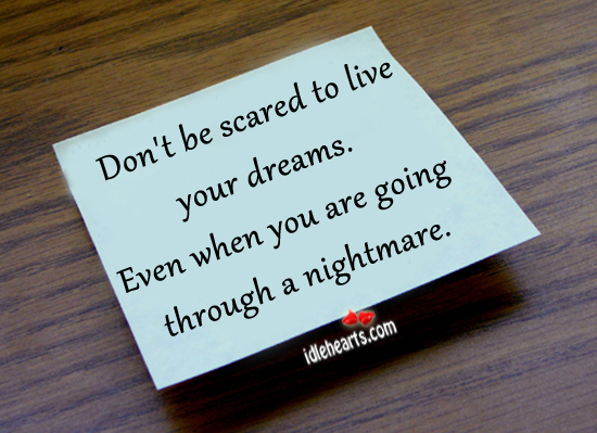 Don’t be scared to live your dreams. Image
