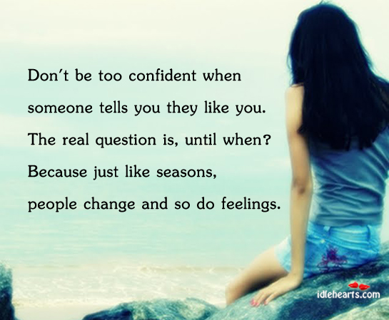 Don’t be too confident when someone tells you they like you People Quotes Image