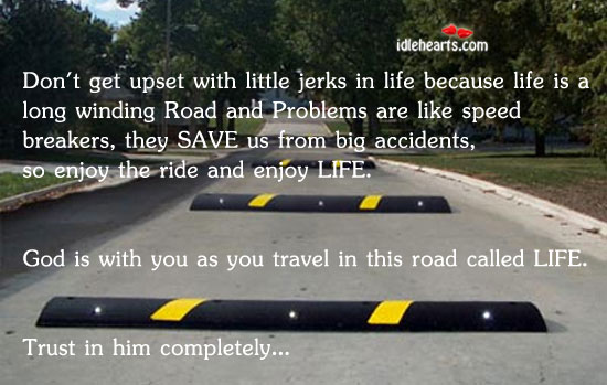 Don’t get upset with little jerks in life because With You Quotes Image
