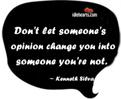Don’t let someone’s opinion change you Image