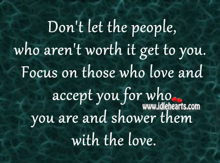 Focus on those who love and accept you for who you are Image