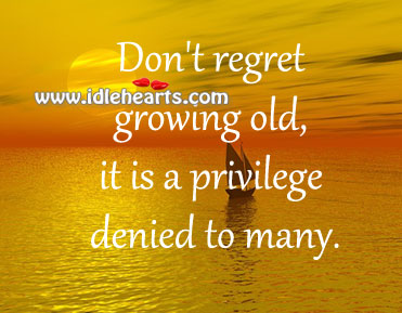 Don’t regret growing old Image