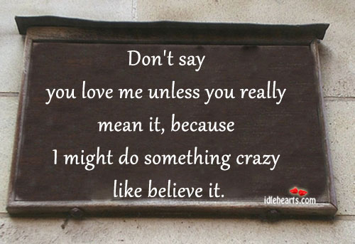 Don’t say you love me unless you really mean it Image