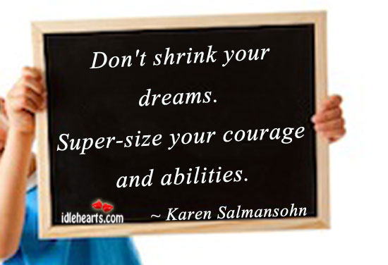 Don’t shrink your dreams. Karen Salmansohn Picture Quote