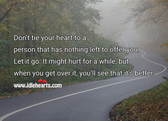 Don’t tie your heart to a person that has nothing left to offer you. Relationship Advice Image