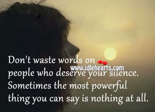 Don’t waste words on people who deserve your silence. Image