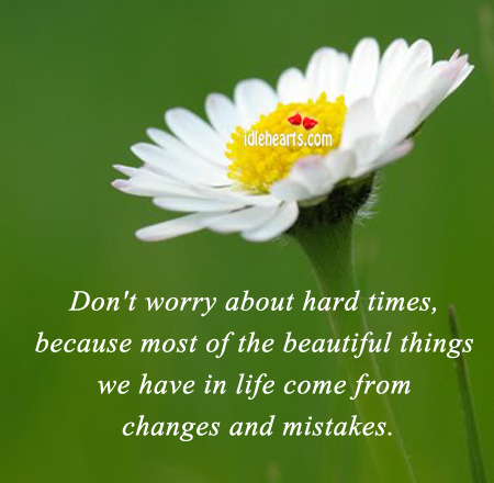 Don’t worry about hard times. Image