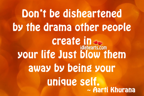Don’t be disheartened by the drama other people.. Aarti Khurana Picture Quote