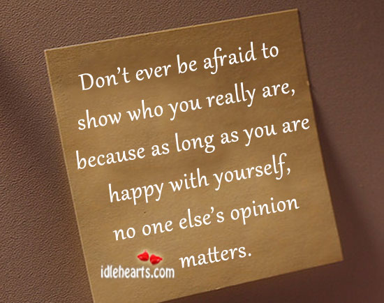 Don’t ever be afraid to show who you really are. Afraid Quotes Image