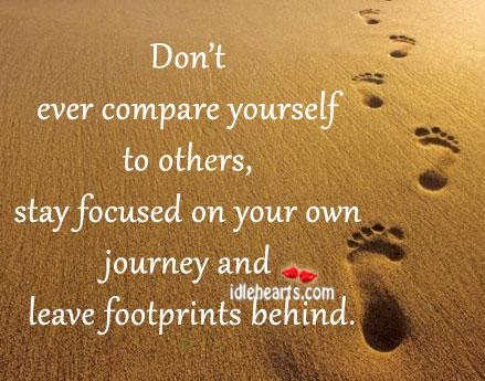 Don’t ever compare yourself to others Journey Quotes Image