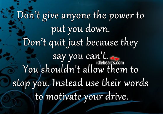 Don’t give anyone the power to put you down. Image