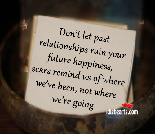 Don’t let past relationships ruin you future happiness Image