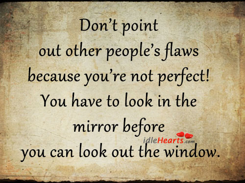 Don’t point out other people’s flaws because you’re Image