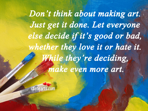 Don’t think about making art. Just get it done. Andy Warhol Picture Quote
