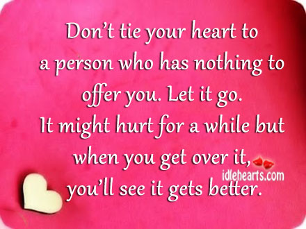 Don’t tie your heart to a person who has nothing to offer you. Image