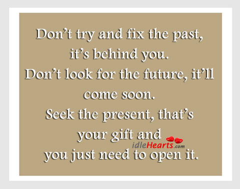 Don’t try and fix the past, it’s behind you. Image