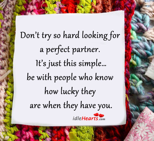 Don’t try so hard looking for a perfect partner. Image