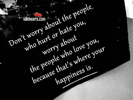 Don’t worry about the people who hurt or hate you Image