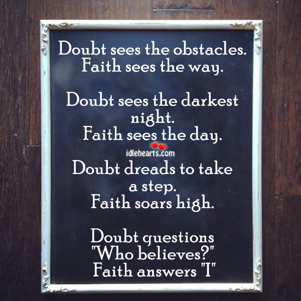 Doubt sees the obstacles. Faith sees the way. Image