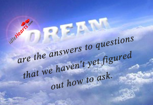 Dreams are the answers to questions that Image