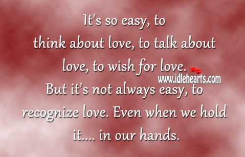 It’s not always easy, to recognize love. Image