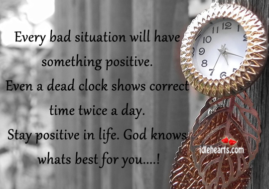 Every bad situation will have something positive. Stay Positive Quotes Image